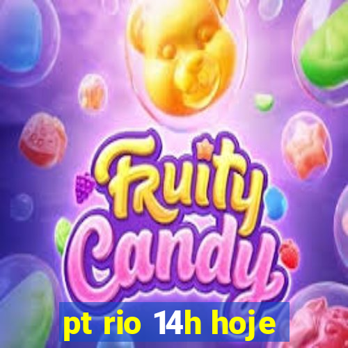 pt rio 14h hoje